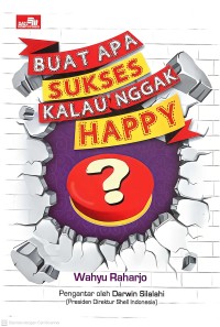 Image of Buat Apa Sukses Kalau nggak Happy